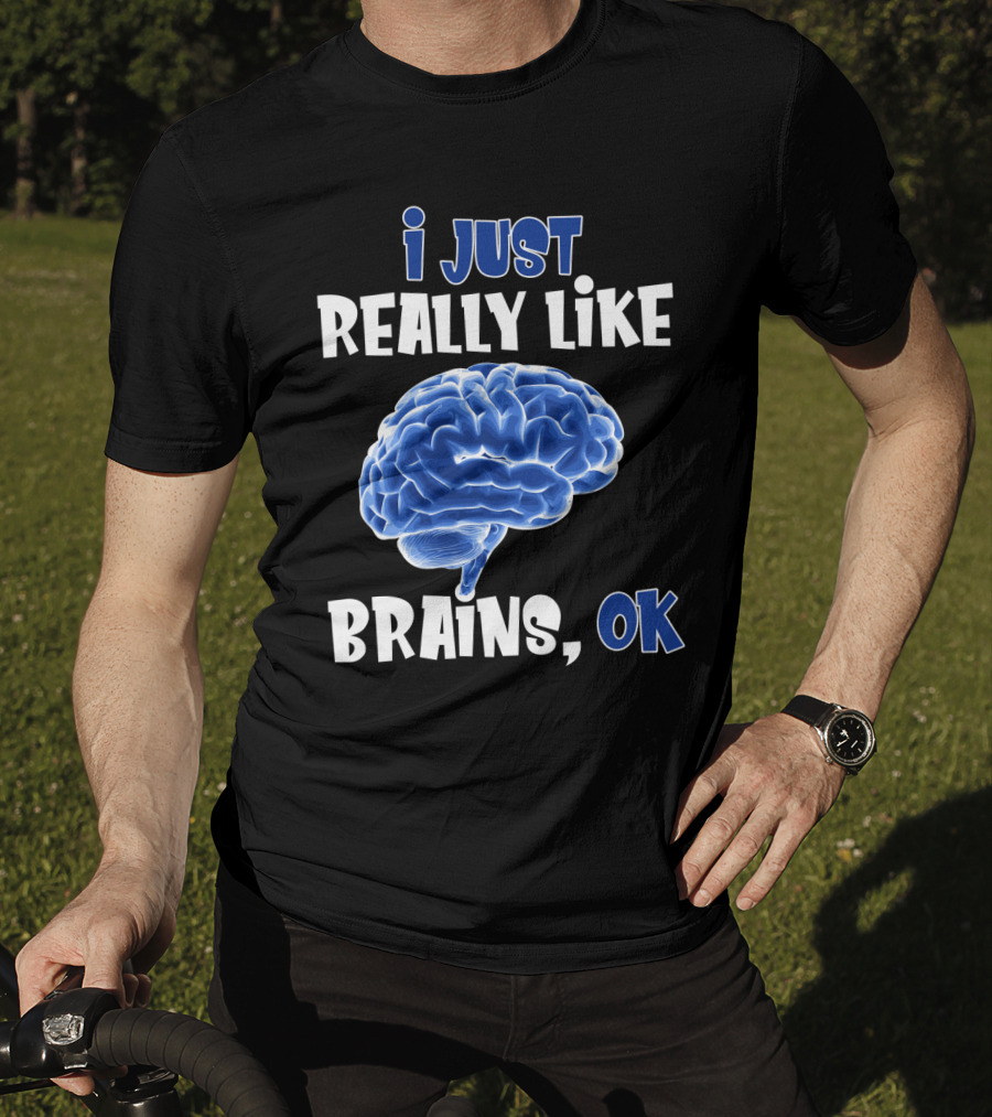 I Just Really Like Brains Ok T-Shirt