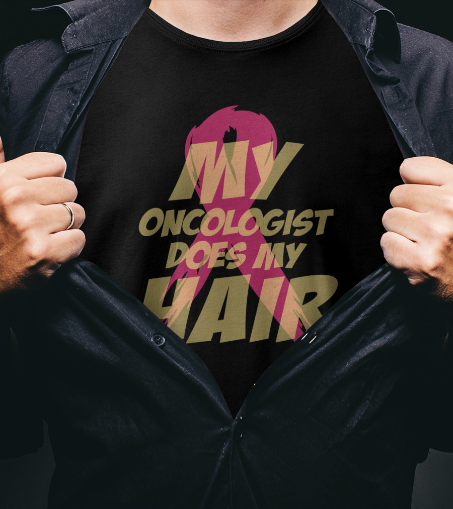 My Oncologist Does My Hair Pink T-Shirt