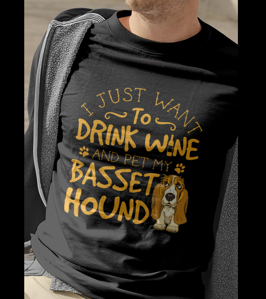 I Just Want To Drink Wine And Pet My Basset Hound T-Shirt