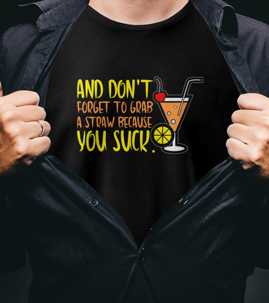 Sarcastic Humor And Don't Forget To Grab A Straw Because You Suck Bartender Waiter Waitress T-Shirt