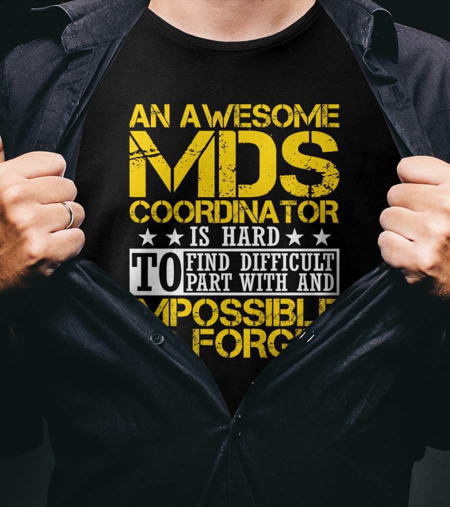 An Awesome MDS Coordinator Is Hard To Find Difficult To Part With And Impossible To Forget T-Shirt