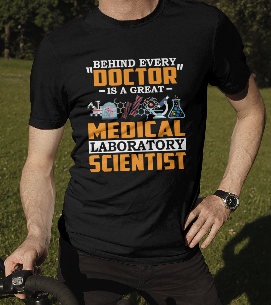 Behind Every Doctor Is A Great Medical Laboratory Scientist T-Shirt