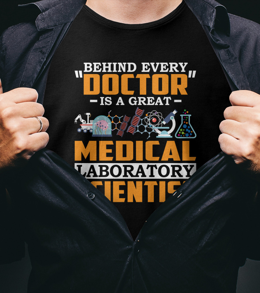 Behind Every Doctor Is A Great Medical Laboratory Scientist T-Shirt
