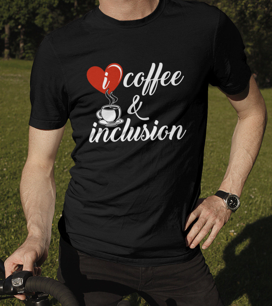 I Heart Coffee And Inclusion Cup T-Shirt