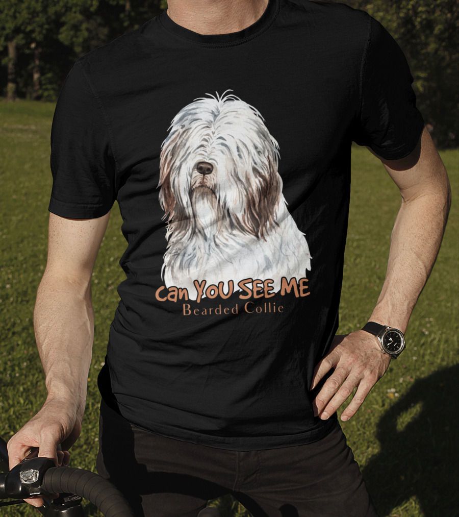 CAN YOU SEE ME Bearded Collie T-Shirt