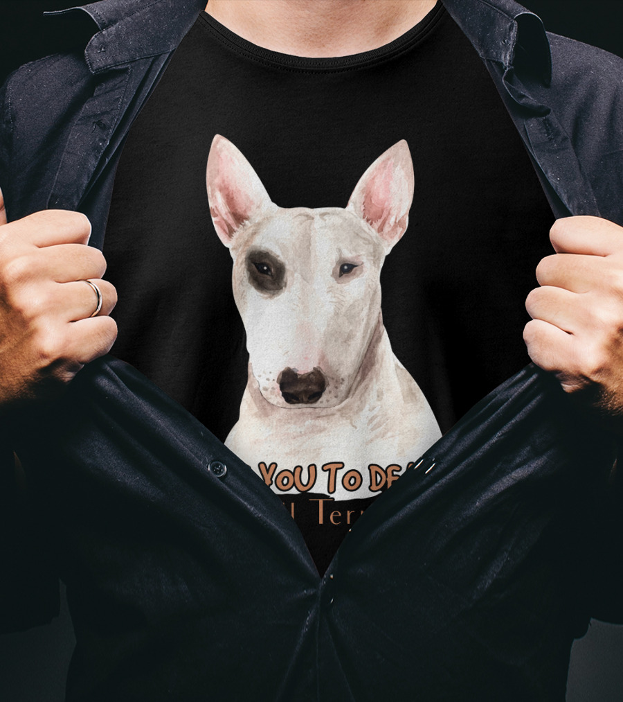 LOVE YOU TO DEATH Bull Terrier T-Shirt