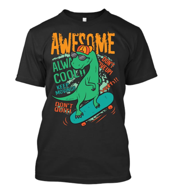 Awesome Alway Cool Dinosaur Keep Moving Don't Quit Skateboard T-Shirt