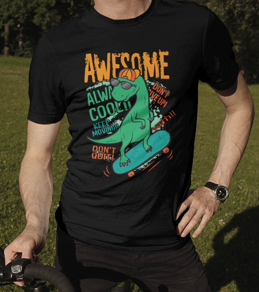 Awesome Alway Cool Dinosaur Keep Moving Don't Quit Skateboard T-Shirt