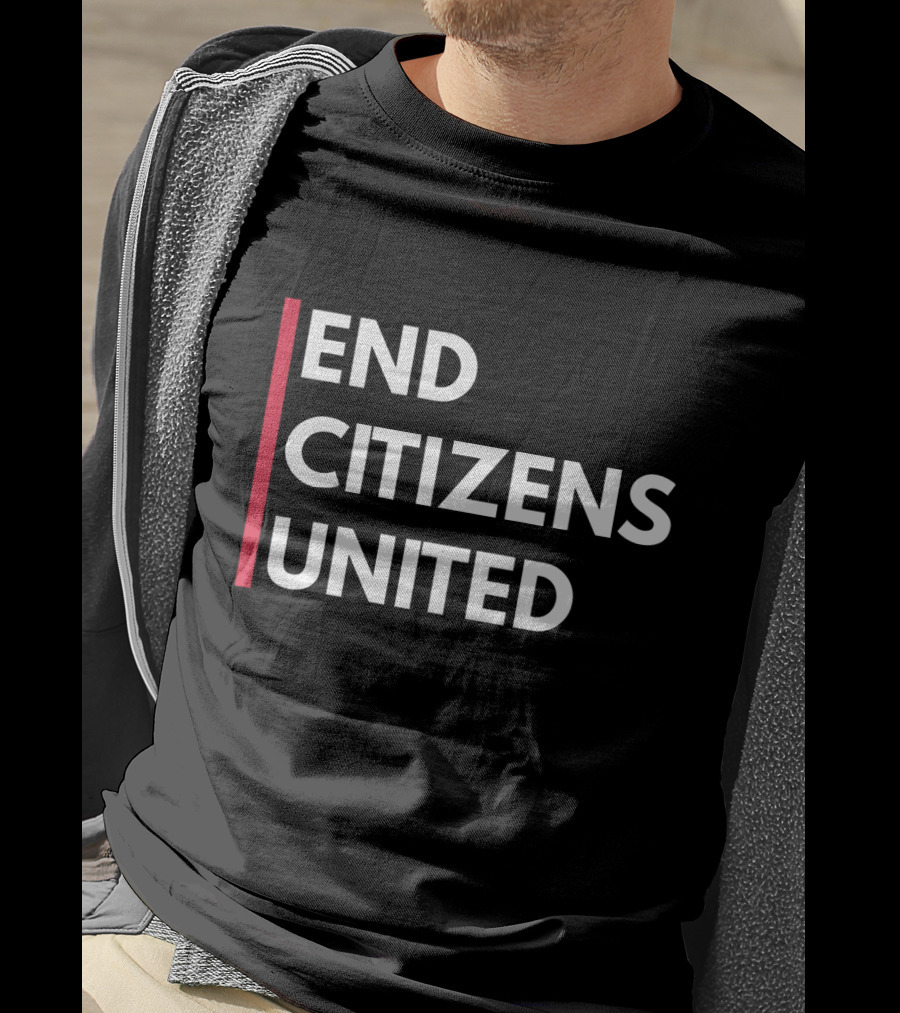 End Citizens United Political Reform Movement T-Shirt