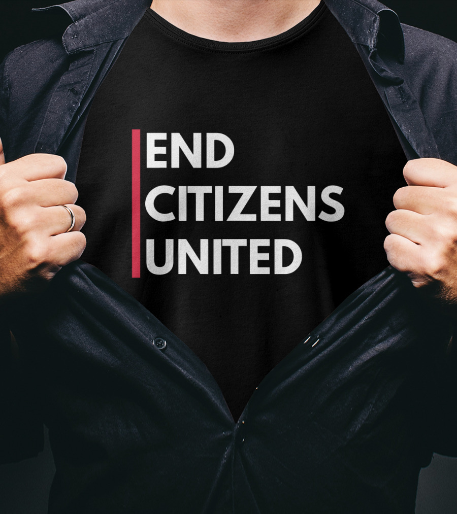 End Citizens United Political Reform Movement T-Shirt