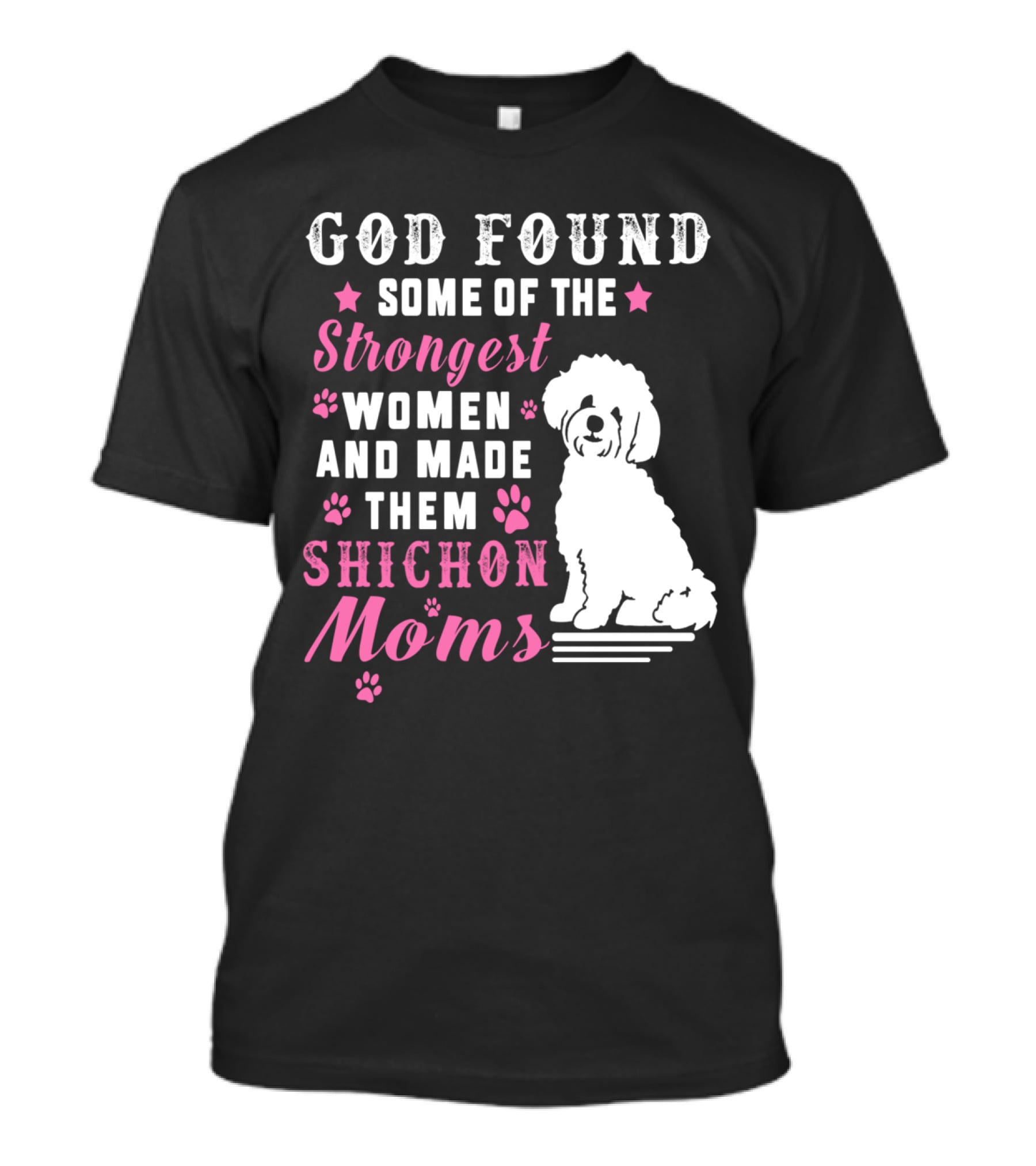 God Found Some Of The Strongest Women And Made Them Shichon Moms T-Shirt