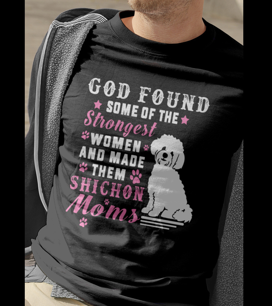 God Found Some Of The Strongest Women And Made Them Shichon Moms T-Shirt