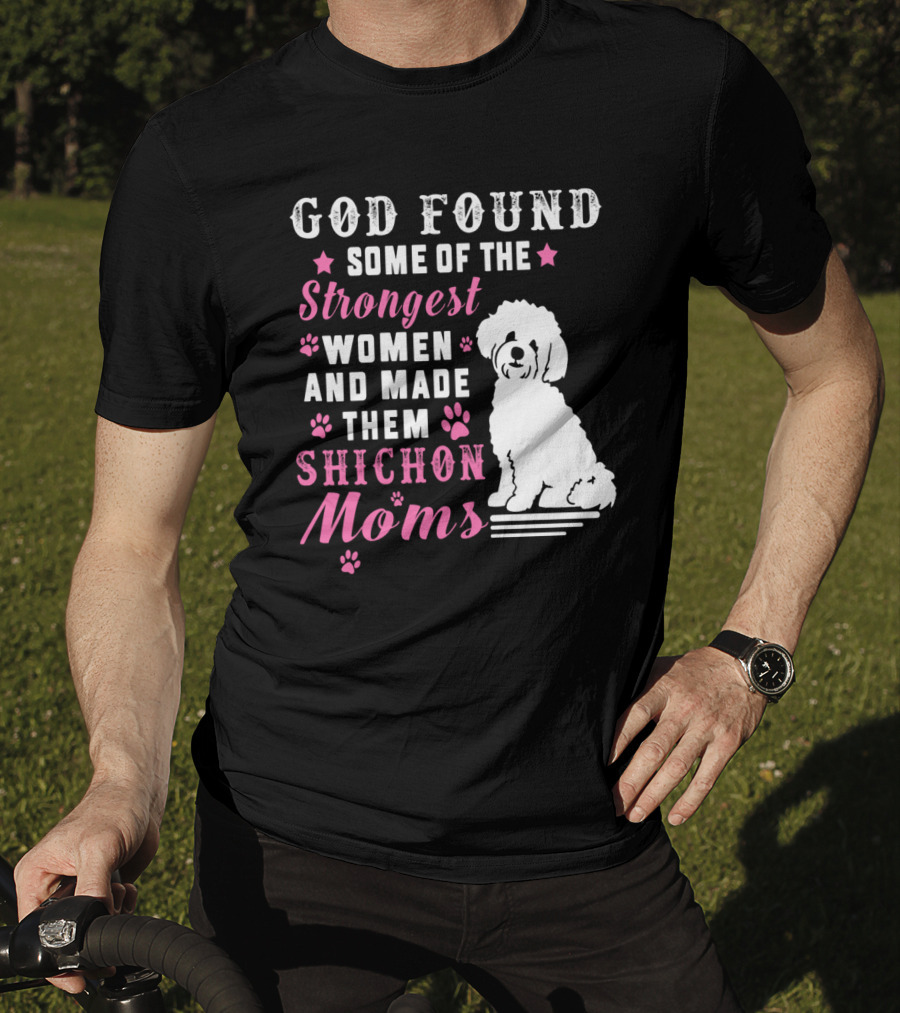 God Found Some Of The Strongest Women And Made Them Shichon Moms T-Shirt