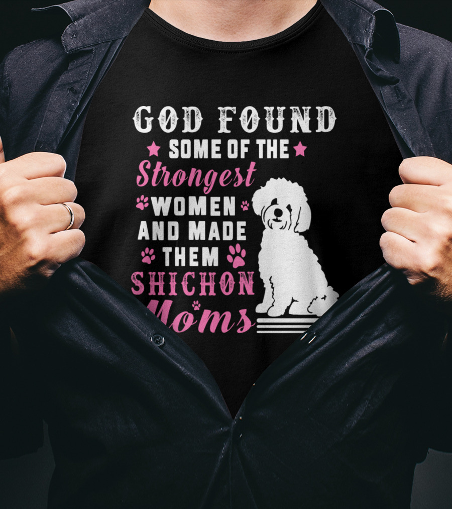 God Found Some Of The Strongest Women And Made Them Shichon Moms T-Shirt