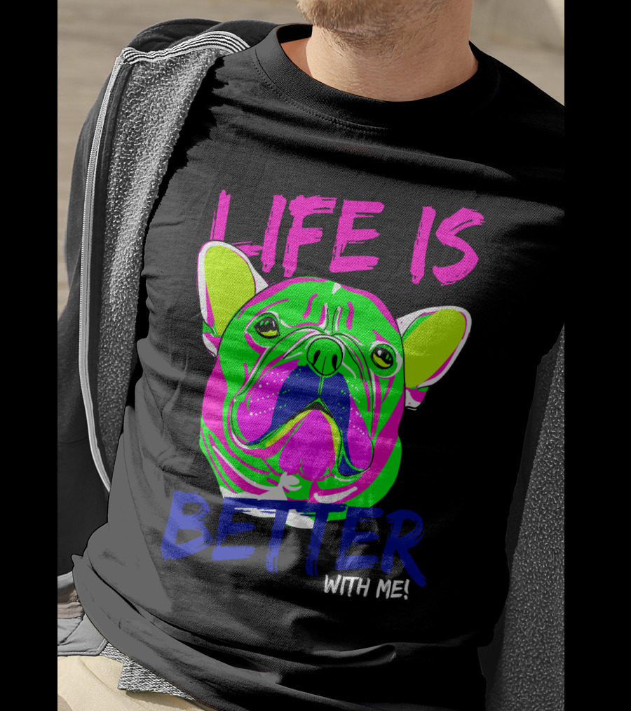 LIFE IS BETTER WITH ME Neon Bulldog T-Shirt