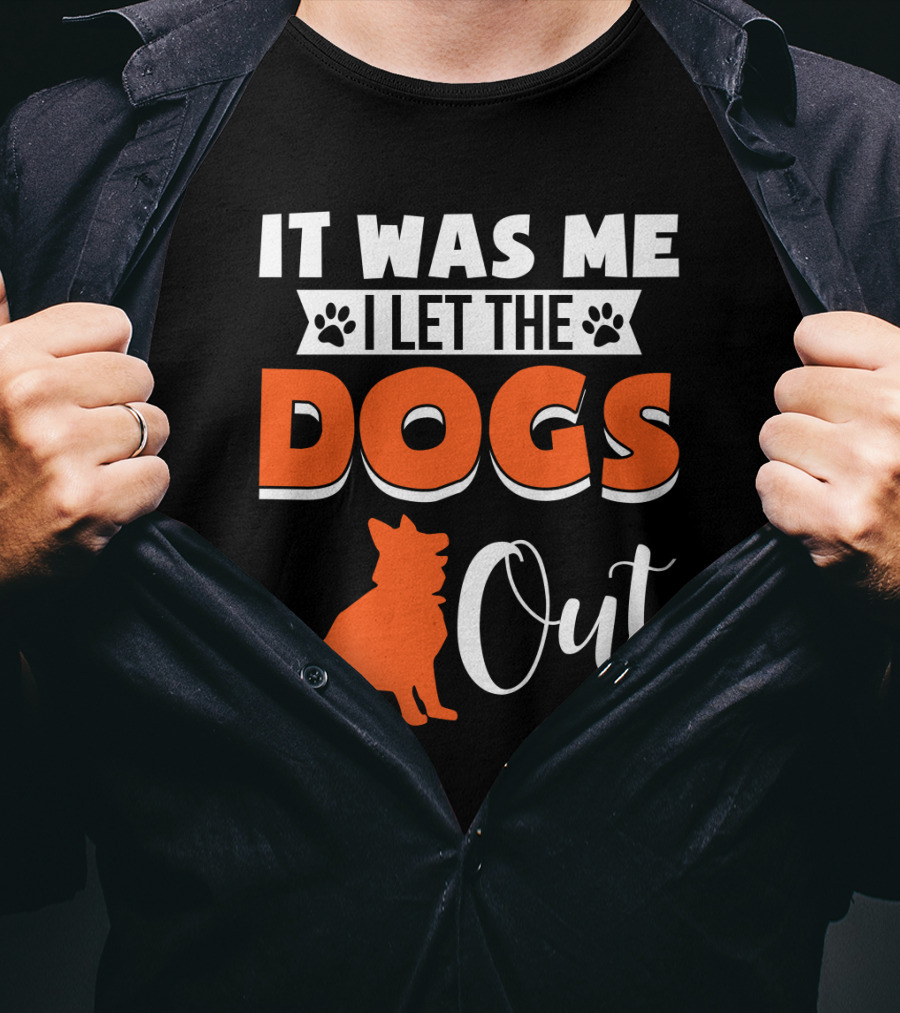 It Was Me I Let The Dogs Out Funny Dog T-Shirt
