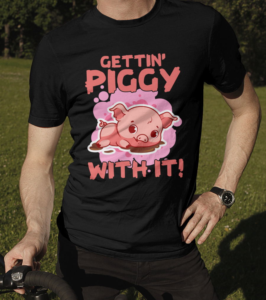 Gettin' Piggy With It Cute Pig In Muddy Puddle T-Shirt