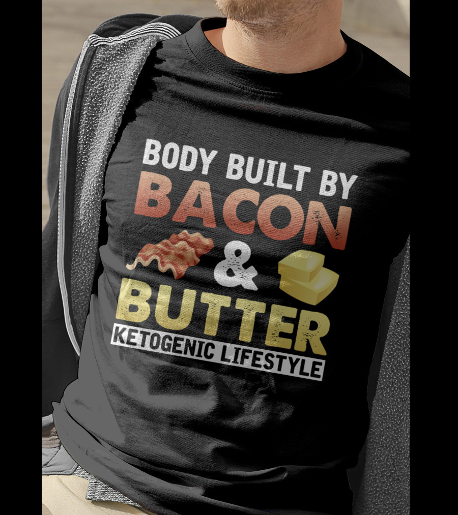 Body Built By Bacon And Butter Ketogenic Lifestyle Keto Diet Fan T-Shirt
