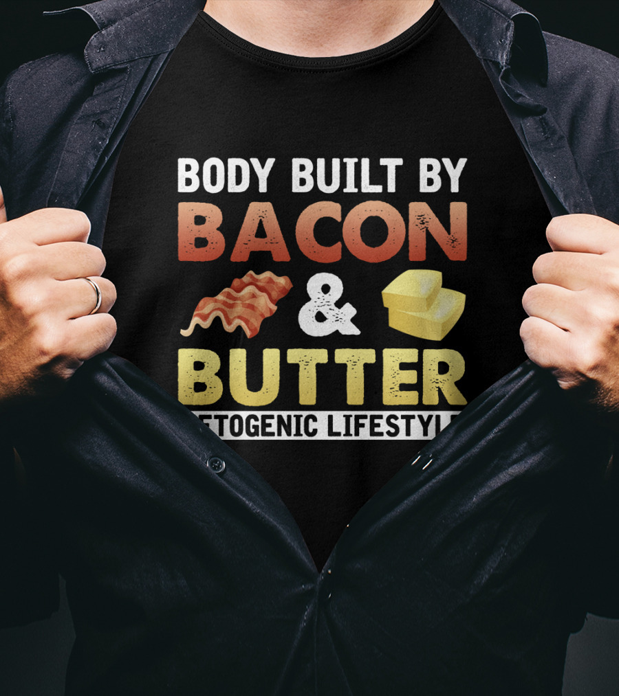 Body Built By Bacon And Butter Ketogenic Lifestyle Keto Diet Fan T-Shirt