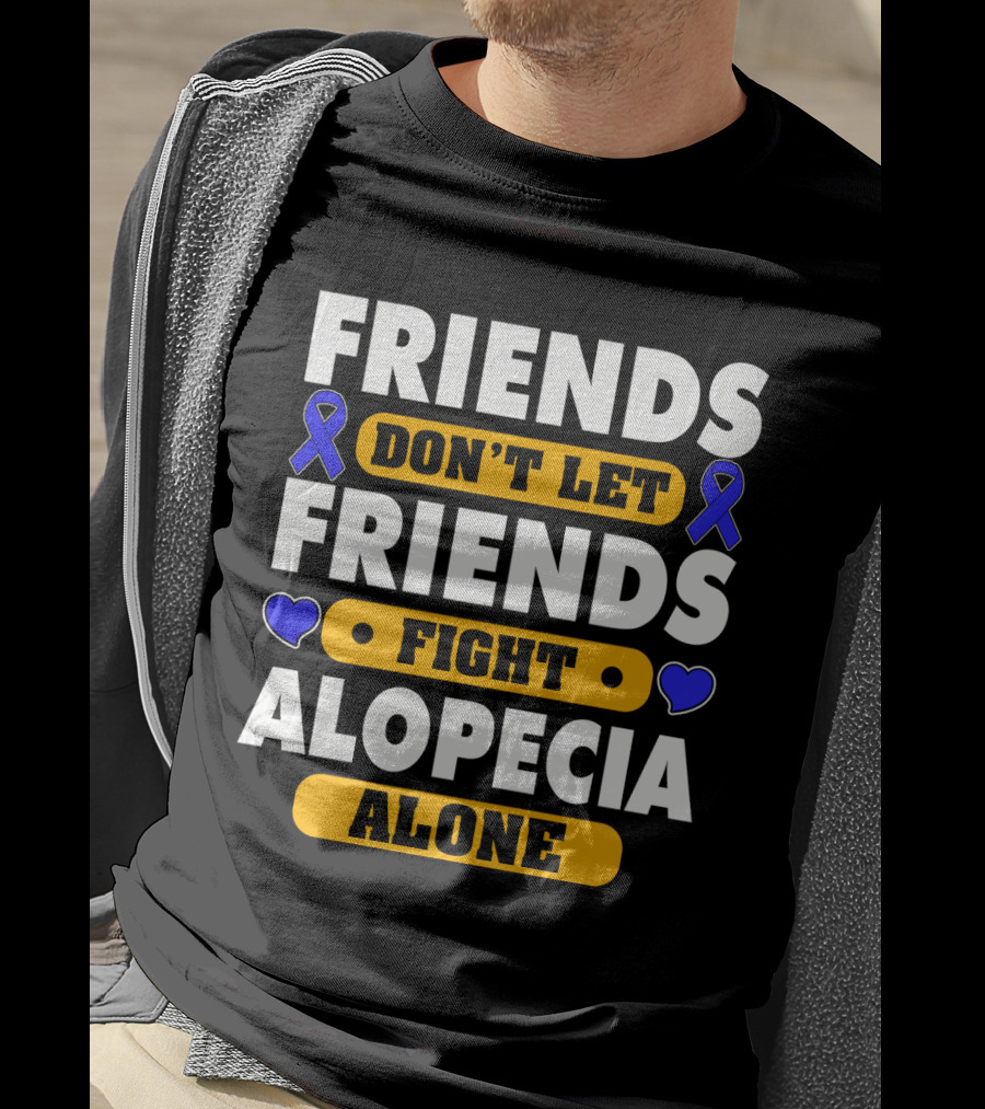 Friends Don't Let Friends Fight Alopecia Alone T-Shirt