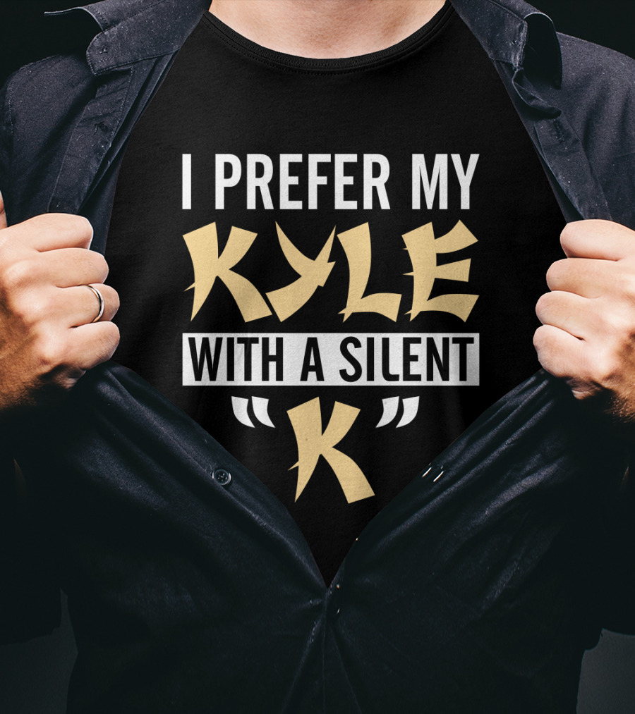 I Prefer My Kyle With A Silent K T-Shirt