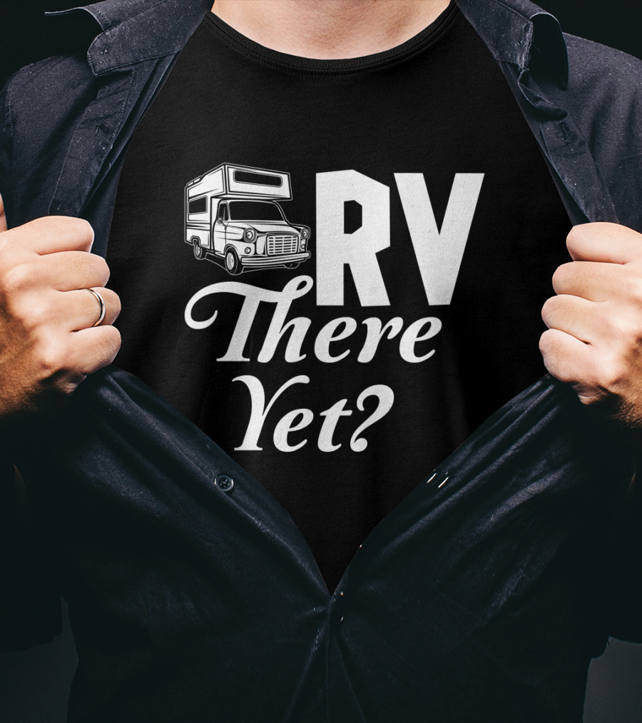 RV There Yet Camper Adventure Question Travel T-Shirt