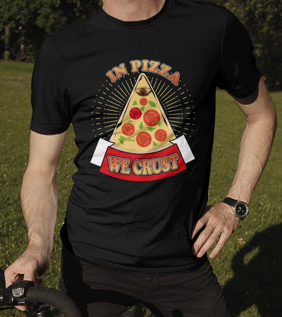 In Pizza We Crust All Seeing Slice With Pepperoni And Cheese T-Shirt