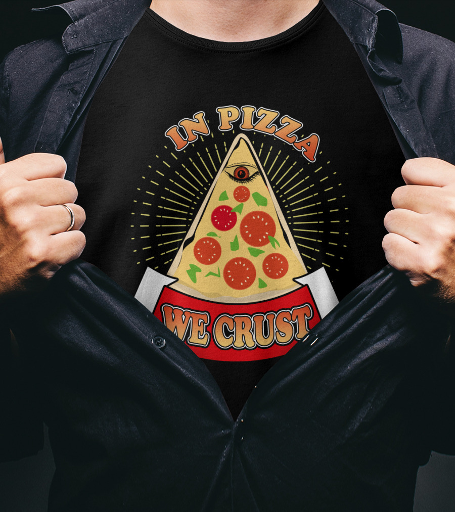 In Pizza We Crust All Seeing Slice With Pepperoni And Cheese T-Shirt