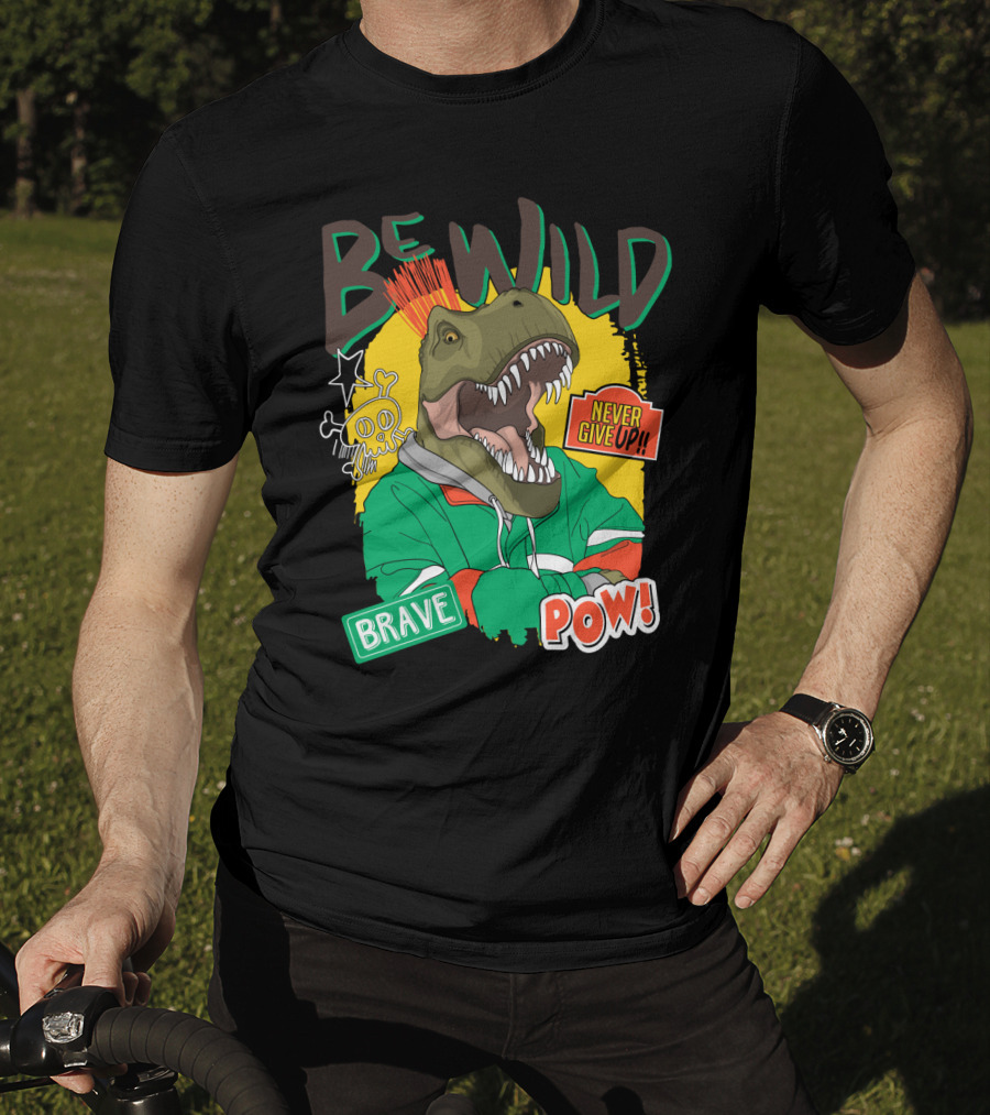 Be Wild Brave Dinosaur Never Give Up Pow T-Shirt