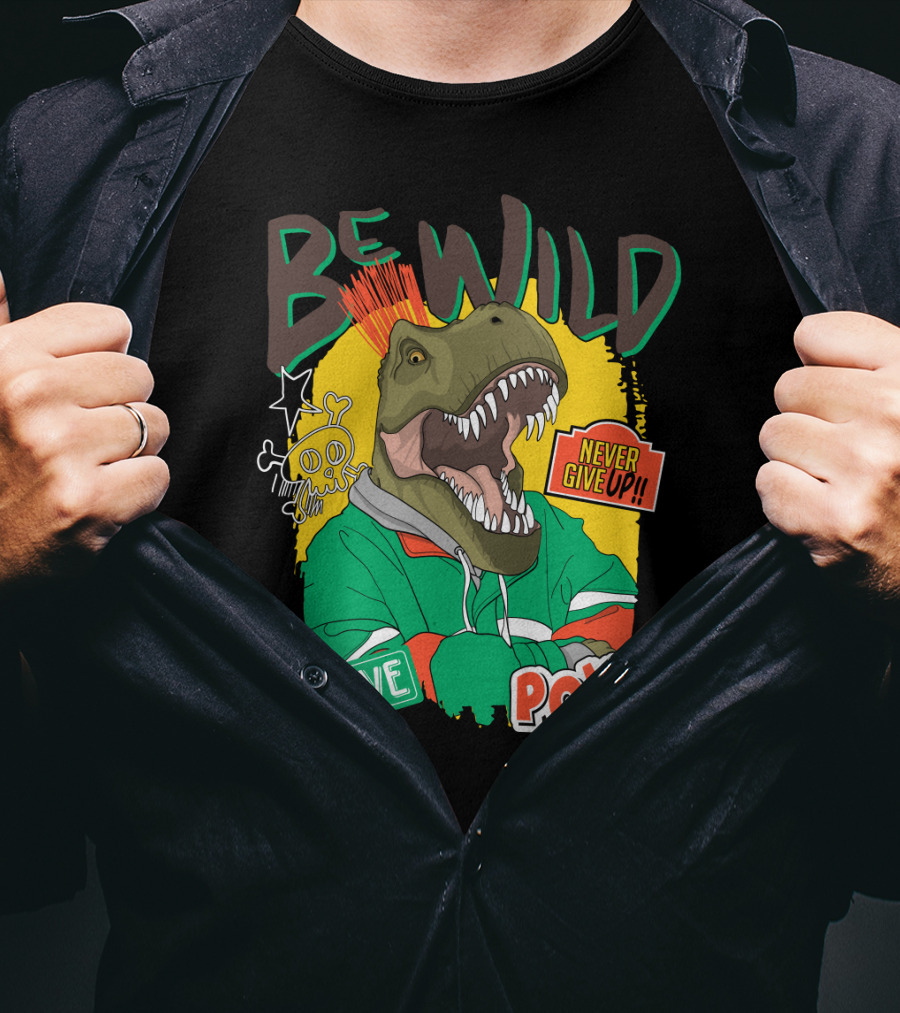 Be Wild Brave Dinosaur Never Give Up Pow T-Shirt