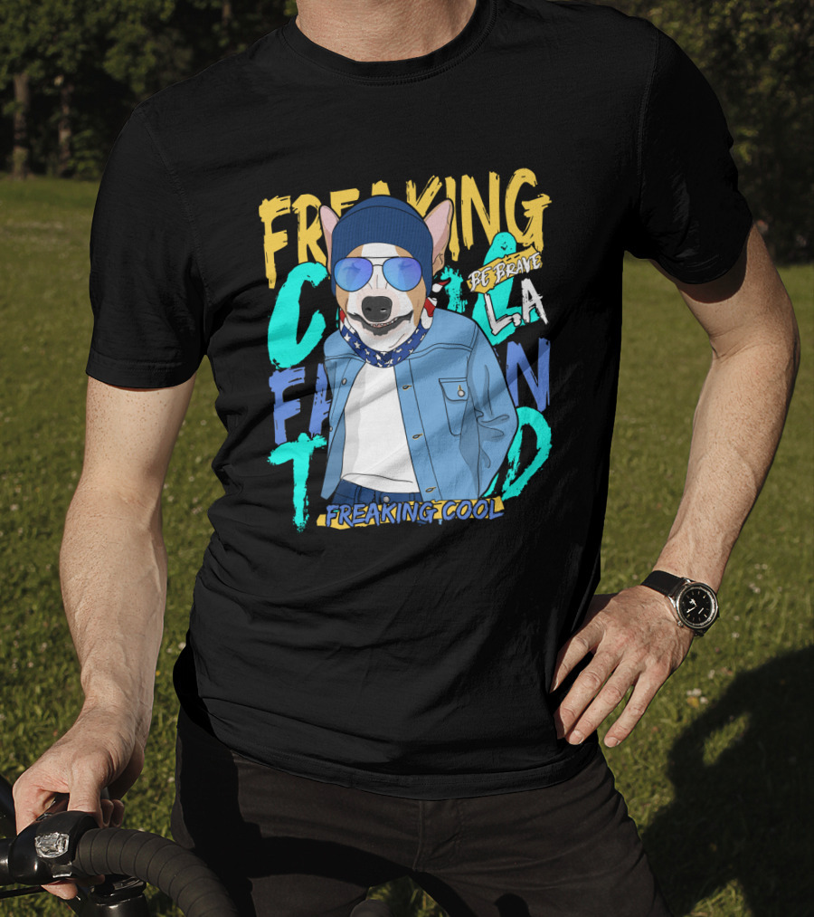Freaking Cool Fashion Dog Be Brave Cool La Freaking Cool T-Shirt