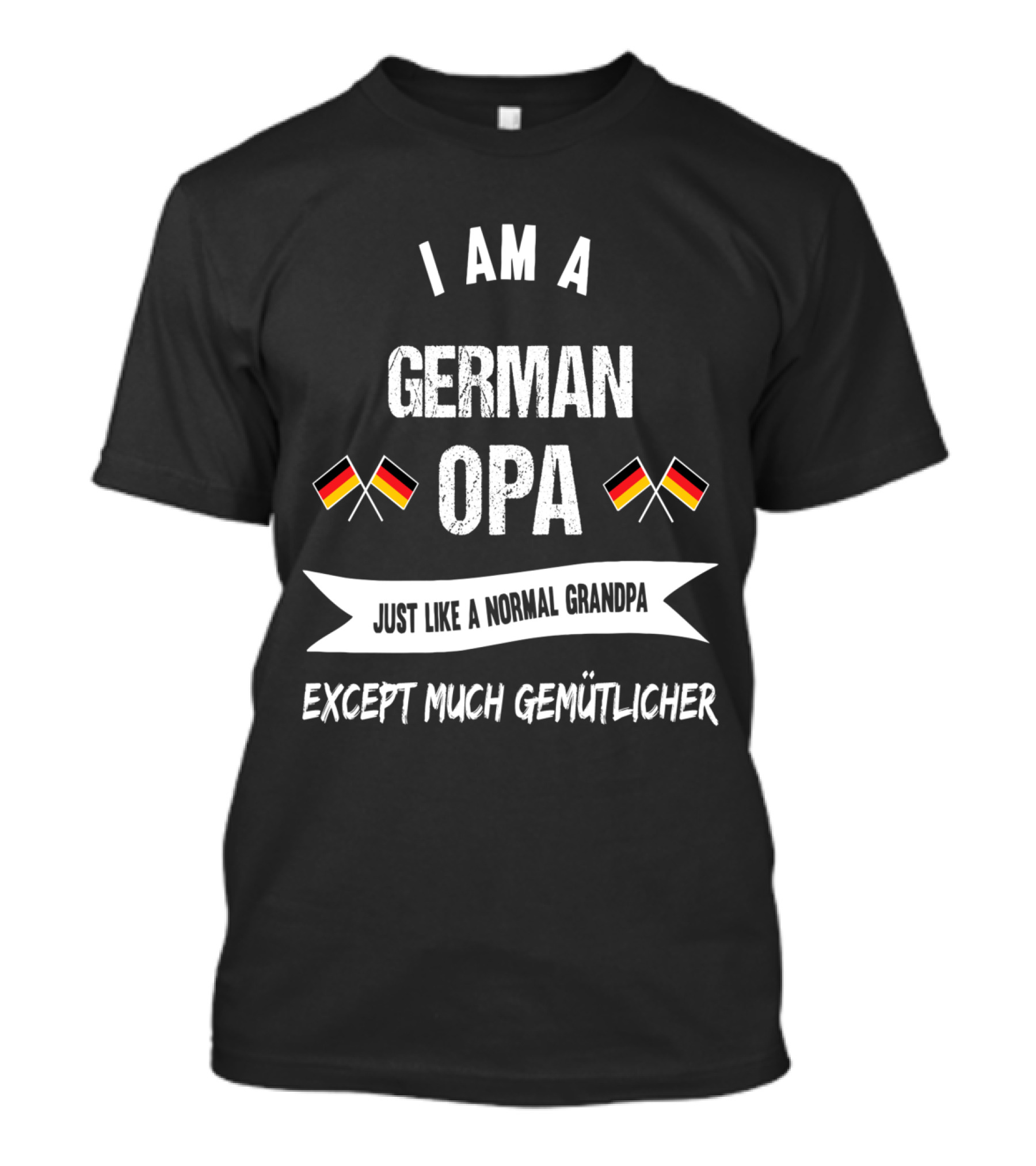 I Am A German Opa Just Like A Normal Grandpa Except Much Gemütlicher German Flags T-Shirt