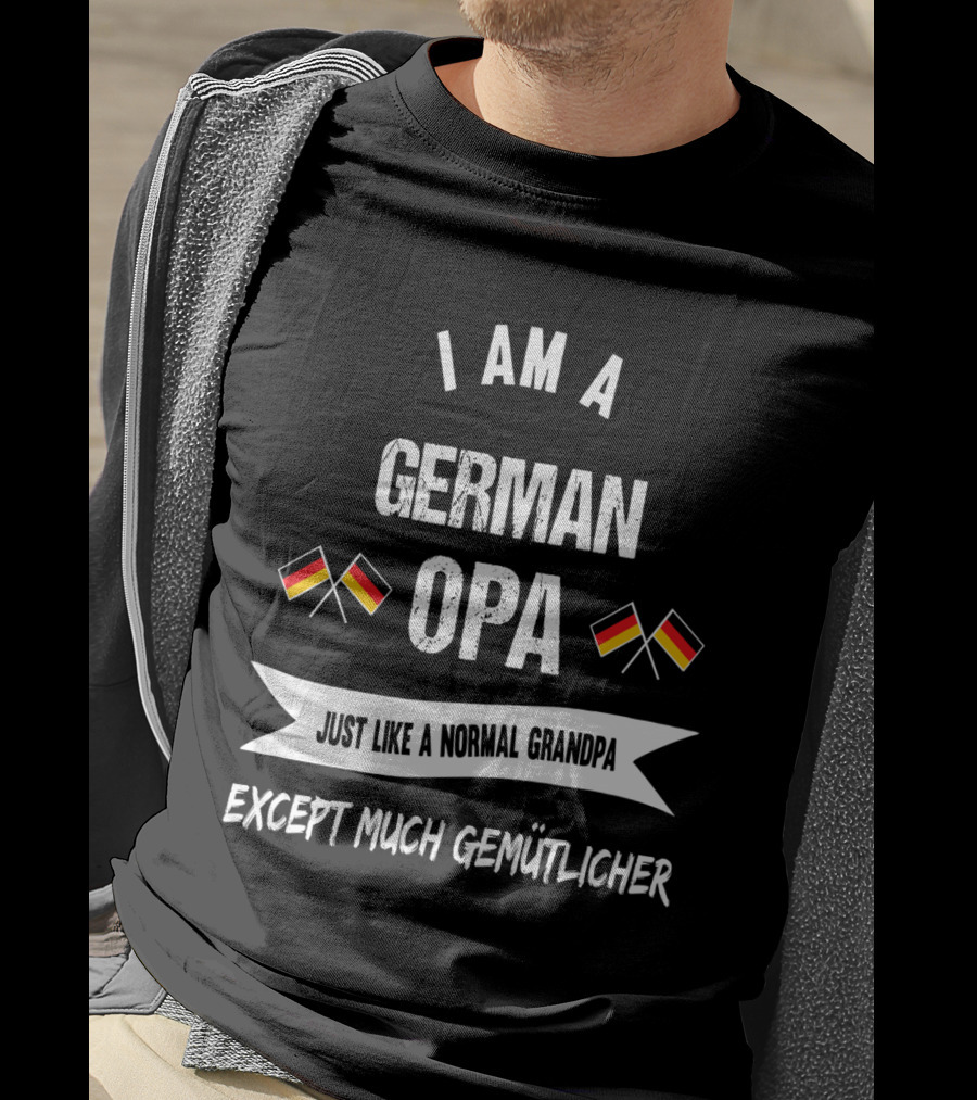 I Am A German Opa Just Like A Normal Grandpa Except Much Gemütlicher German Flags T-Shirt