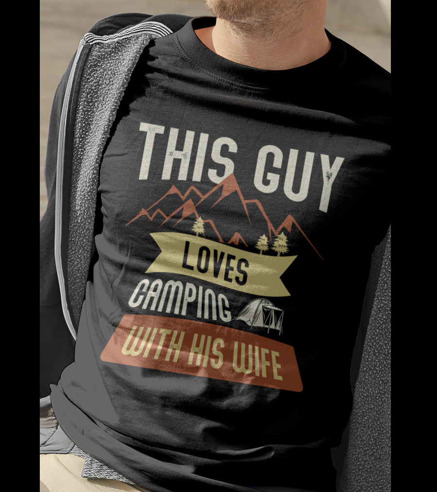 This Guy Loves Camping With His Wife Mountains Tent Trees T-Shirt