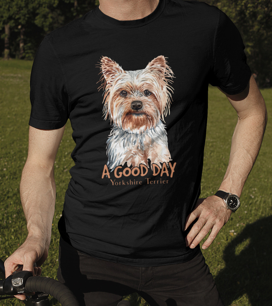 A Good Day Yorkshire Terrier T-Shirt