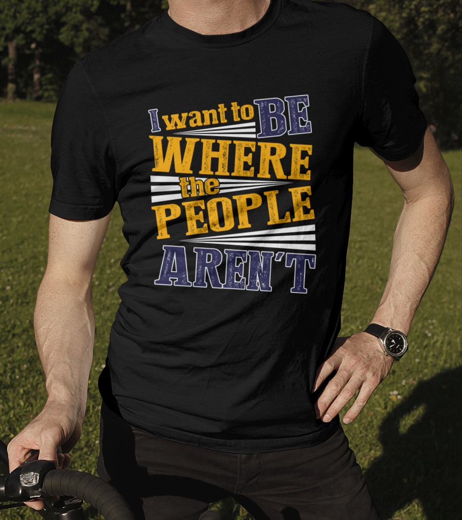I Want To Be Where The People Aren't Retro T-Shirt