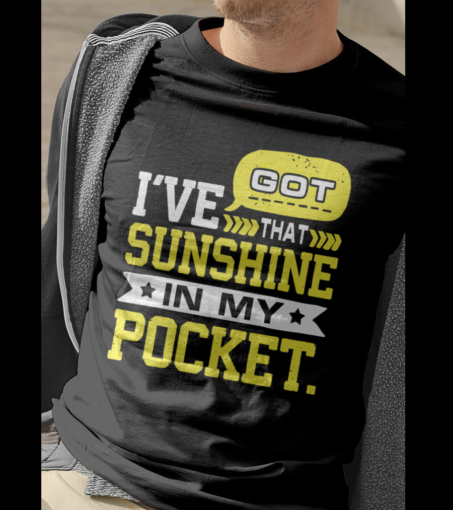 I Got That Sunshine In My Pocket Text T-Shirt