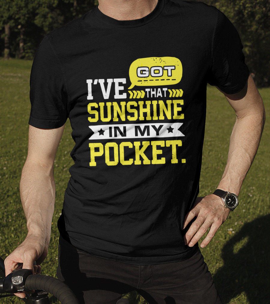 I Got That Sunshine In My Pocket Text T-Shirt