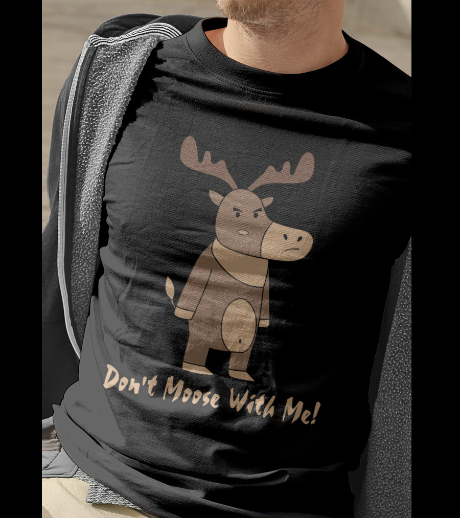 Don't Moose With Me Angry Cartoon Moose T-Shirt