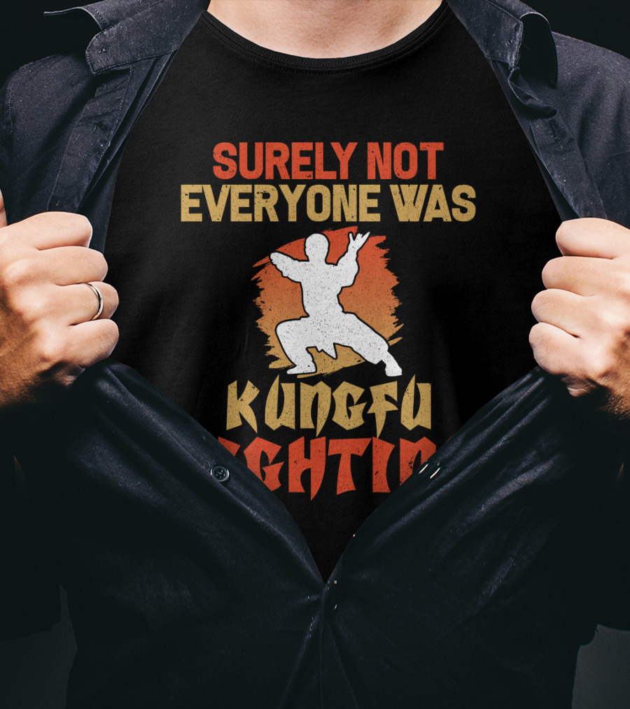 Surely Not Everyone Was Kungfu Fighting T-Shirt
