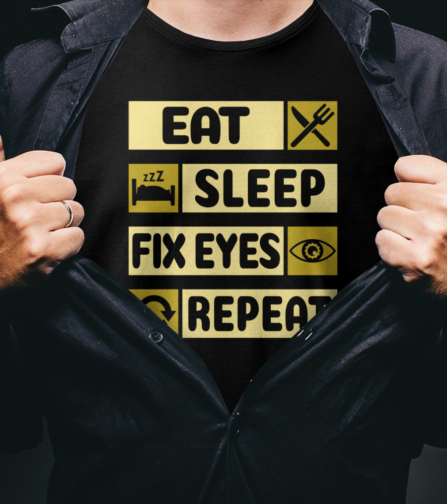 Eat Sleep Fix Eyes Repeat Fork Bed Eye Cycle T-Shirt