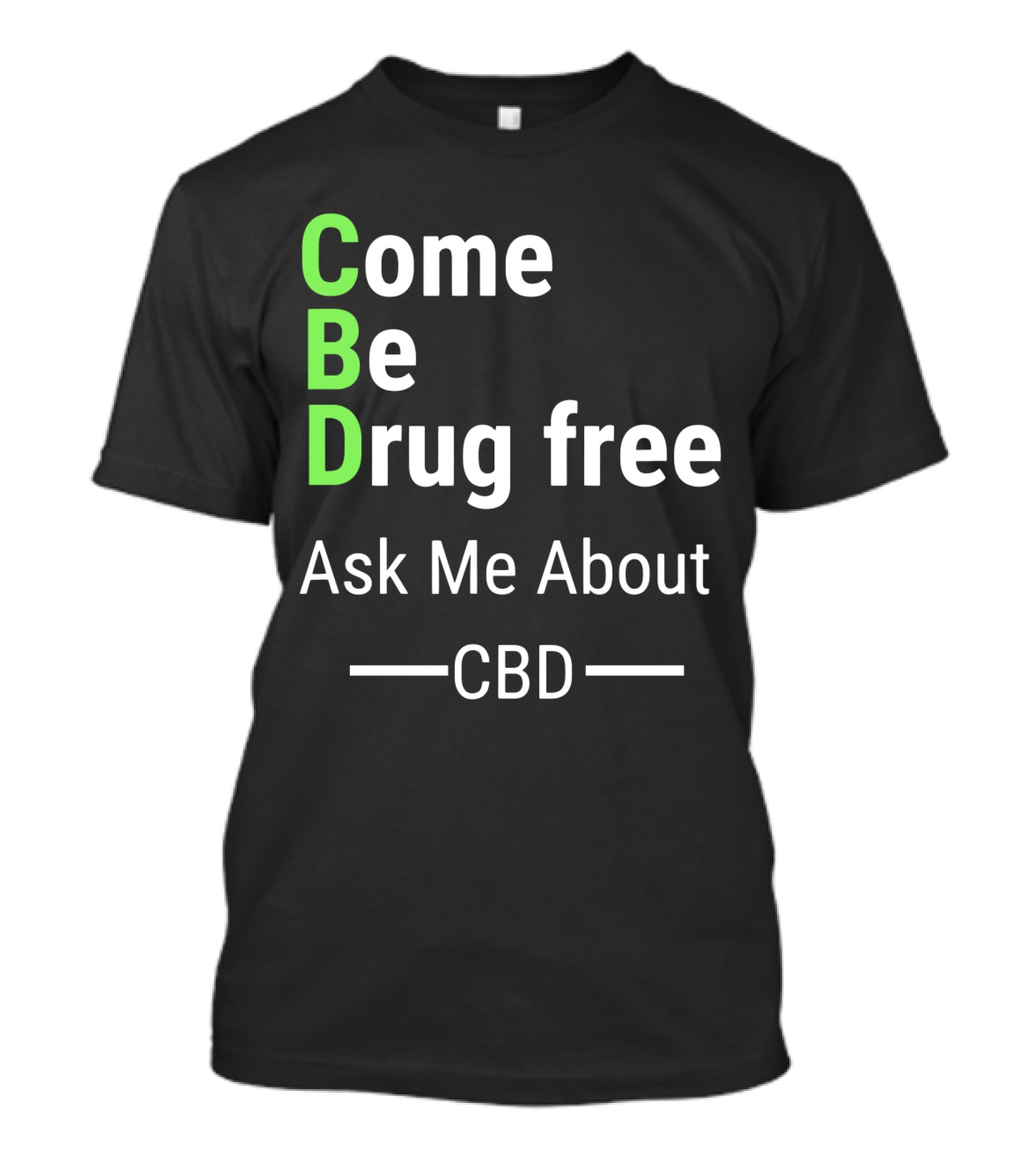 Come Be Drug Free Ask Me About CBD T-Shirt