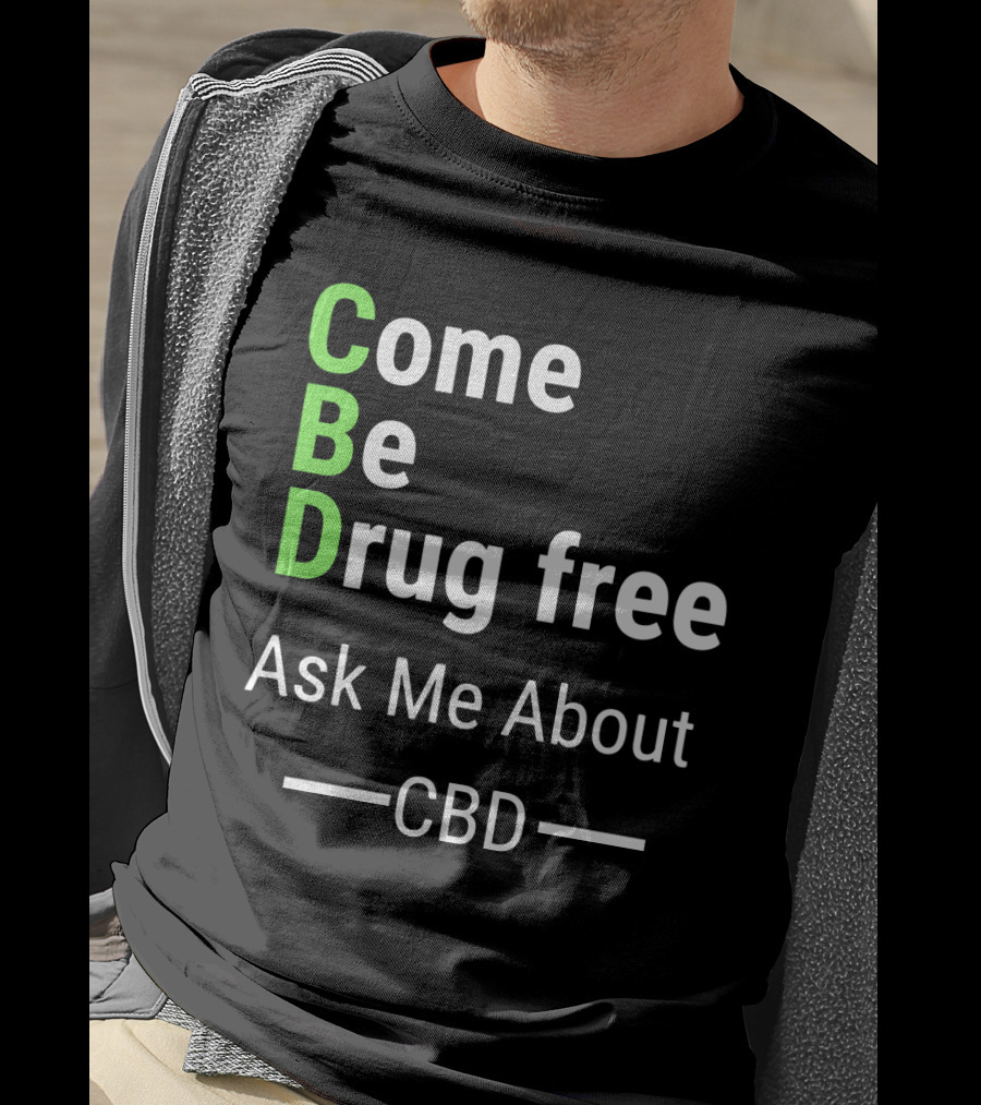 Come Be Drug Free Ask Me About CBD T-Shirt