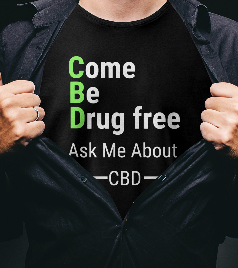 Come Be Drug Free Ask Me About CBD T-Shirt