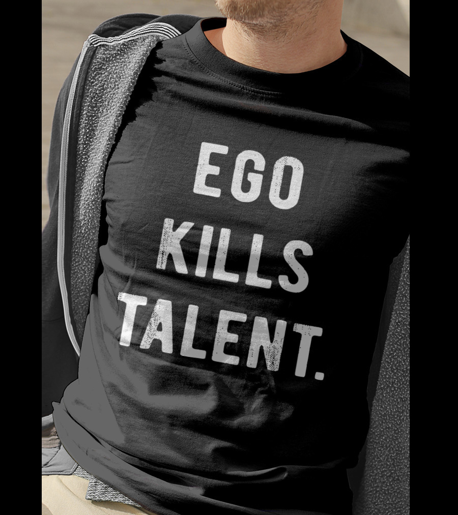 Ego Kills Talent Minimalist Motivational Phrase T-Shirt