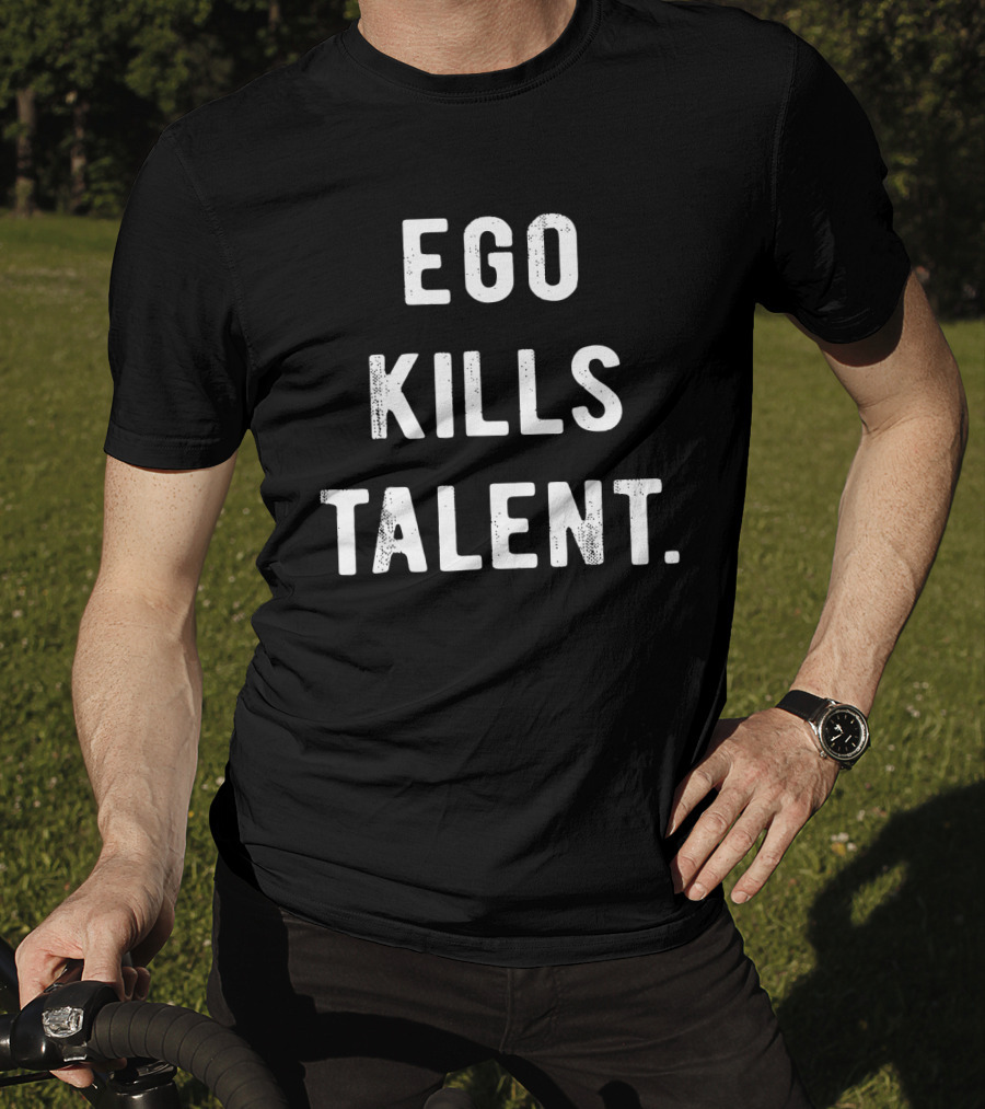 Ego Kills Talent Minimalist Motivational Phrase T-Shirt