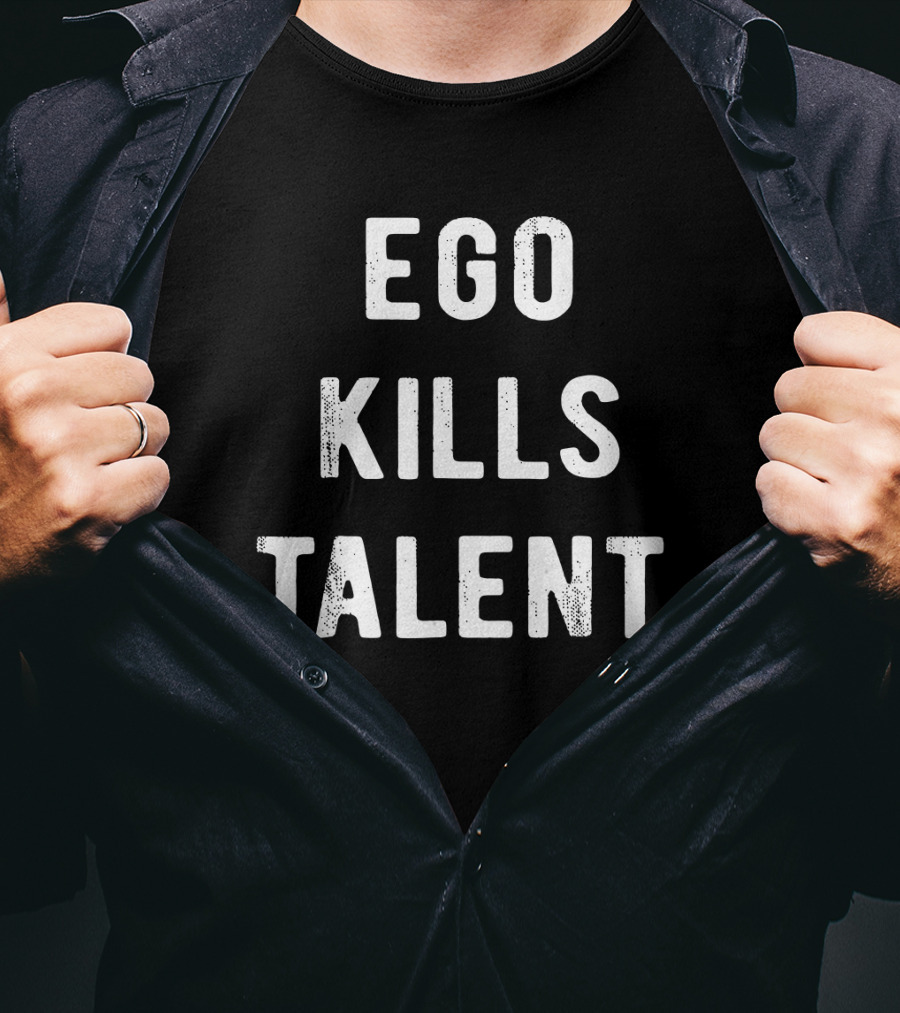 Ego Kills Talent Minimalist Motivational Phrase T-Shirt