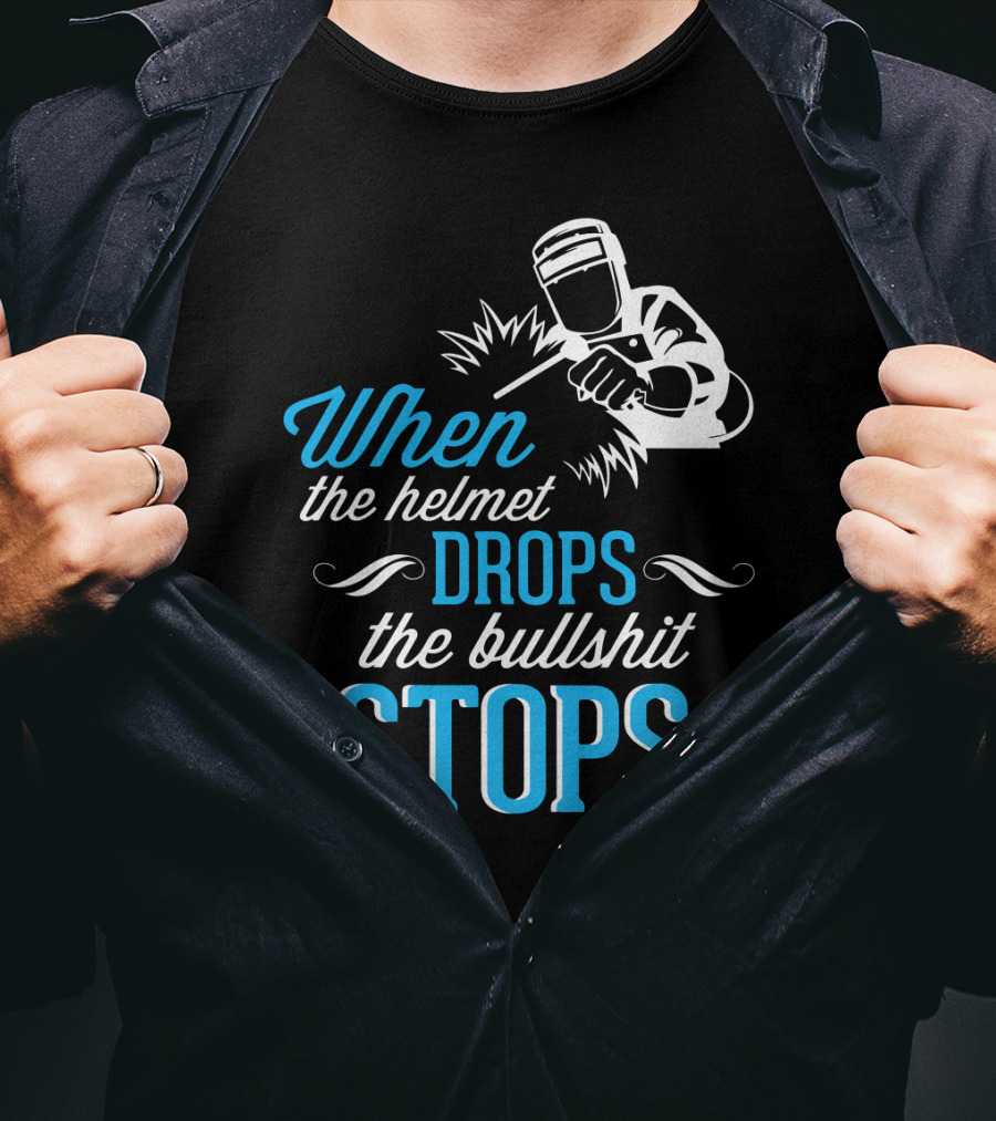 When The Helmet Drops The Bullshit Stops T-Shirt