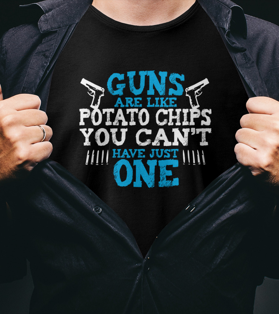 Guns Are Like Potato Chips You Can't Have Just One Two Pistols And Bullet T-Shirt