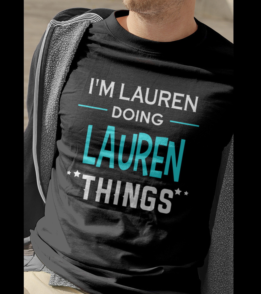 I'm Lauren Doing Lauren Things First Name Funny T-Shirt